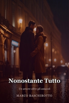 Nonostante Tutto: Un amore oltre gli ostacoli (Italian Edition)