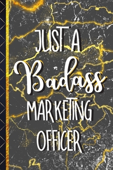 Just a Badass Marketing Officer: Unique Marketing Officer Gifts: Gold & Black Marble Paperback Notebook To Write In