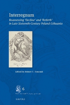 Hardcover Interregnum: Reassessing 'Decline' and 'Rebirth' in Late Sixteenth-Century Poland-Lithuania Book