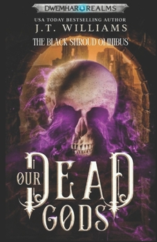 Our Dead Gods: The Complete Sunkenlands Epic: The Black Shroud Omnibus (Dwemhar Realms Omnibuses)