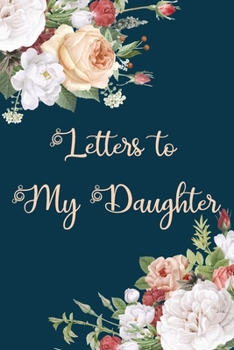 Paperback Letters to My Daughter: Elegant Trendy Floral Blank Lined Notebook Stylish Mother, Father Journal to Write in Letters for Daughter Book