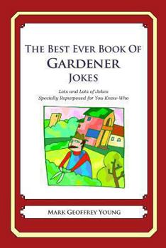 Paperback The Best Ever Book of Gardener Jokes: Lots and Lots of Jokes Specially Repurposed for You-Know-Who Book
