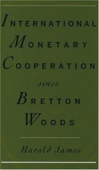 Hardcover International Monetary Cooperation Since Bretton Woods Book