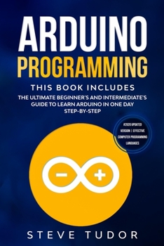Paperback Arduino Programming: The Ultimate Beginner's And Intermediate's Guide To Learn Arduino In One Day Step-By-Step (#2020 Updated Version - Eff Book