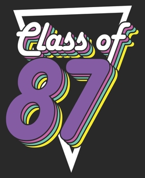 Class of 87: High School Reunion of 1987 32 Year Men Women Composition Notebook 100 Wide Ruled Pages Journal Diary