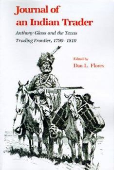 Journal of an Indian Trader: Anthony Glass and the Texas Trading Frontier, 1790-1810 (Texas a and M Southwestern Studies) - Book  of the Texas A&M Southwestern Studies
