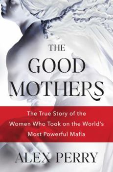 Hardcover The Good Mothers: The True Story of the Women Who Took on the World's Most Powerful Mafia Book