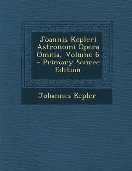 Paperback Joannis Kepleri Astronomi Opera Omnia, Volume 6 [Latin] Book