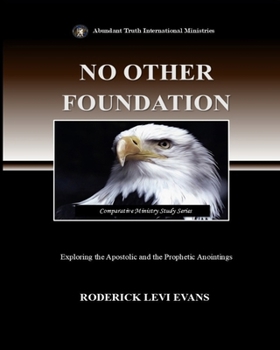 Paperback No Other Foundation: Exploring the Apostolic and the Prophetic Anointings Book