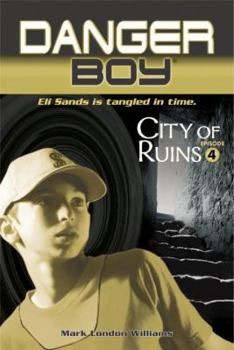 City of Ruins: Danger Boy Episode 4 (Danger Boy) - Book #4 of the Danger Boy