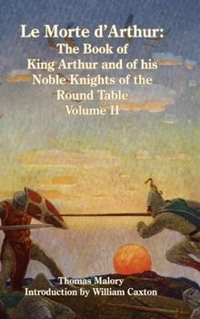 Hardcover Le Morte d'Arthur: The Book of King Arthur and of his Noble Knights of the Round Table, Volume II Book