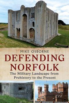 Paperback Defending Norfolk: Defending Norfolk: The Military Landscape from Prehistory to the Present Book