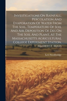 Paperback Investigations On Rainfall, Percolation And Evaporation Of Water From The Soil, Temperature Of Soil And Air, Deposition Of Des On The Soil And Plant, Book