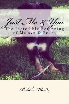Paperback Just Me & You: The Incredible Beginning of Maisyn & Pedro Book