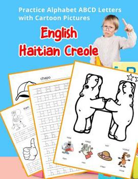 Paperback English Haitian Creole Practice Alphabet ABCD letters with Cartoon Pictures: Pratike lèt angle alfabè kreyòl ayisyen ak foto desen Book