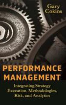 Hardcover Performance Management: Integrating Strategy Execution, Methodologies, Risk, and Analytics Book