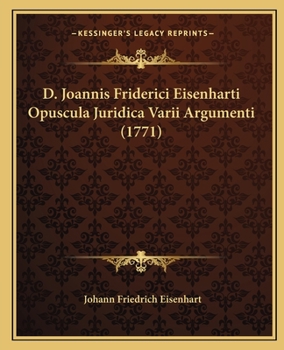 Paperback D. Joannis Friderici Eisenharti Opuscula Juridica Varii Argumenti (1771) [Latin] Book