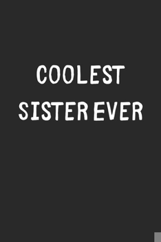 Paperback Coolest Sister Ever: Lined Journal, 120 Pages, 6 x 9, Cool Sister Gift Idea, Black Matte Finish (Coolest Sister Ever Journal) Book
