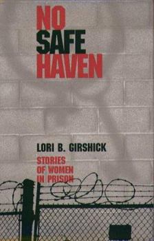 Hardcover No Safe Haven: Stories of Women in Prison (The Northeastern Series on Gender, Crime and Law) Book