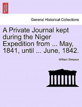 Paperback A Private Journal Kept During the Niger Expedition from ... May, 1841, Until ... June, 1842. Book