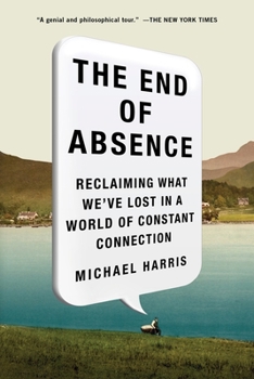 Paperback The End of Absence: Reclaiming What We've Lost in a World of Constant Connection Book