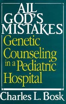 Hardcover All God's Mistakes: Genetic Counseling in a Pediatric Hospital Book