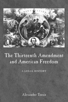 Hardcover The Thirteenth Amendment and American Freedom: A Legal History Book
