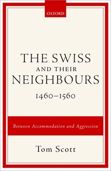 Hardcover Swiss and Their Neighbours, 1460-1560: Between Accommodation and Aggression Book