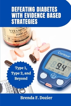 Paperback Defeating Diabetes with Evidence Based Strategies: Type 1, Type 2, and Beyond Book
