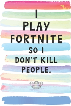 Paperback I Play Fortnite So I Don't Kill People: Blank Lined Notebook Journal Gift for Fortnite Gamer, Player Friend, Coworker, Boss Book