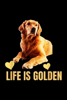 Life Is Golden: Life Is Golden Retriever Cute Dog Lover  Journal/Notebook Blank Lined Ruled 6x9 100 Pages