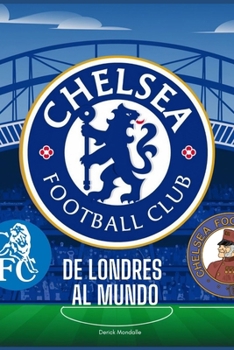 Chelsea FC: DE LONDRES AL MUNDO (Spanish Edition)