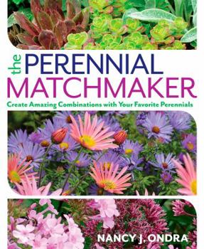 Paperback The Perennial Matchmaker: Create Amazing Combinations with Your Favorite Perennials Book