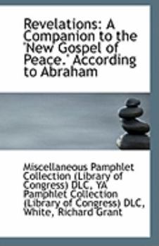 Revelations : A Companion to the 'New Gospel of Peace. ' According to Abraham