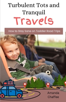 Turbulent Tots and Tranquil Travels:: How to Stay Sane on Toddler Road Trips