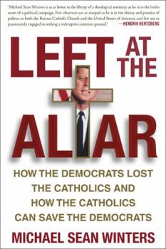 Hardcover Left at the Altar: How the Democrats Lost the Catholics and How the Catholics Can Save the Democrats Book