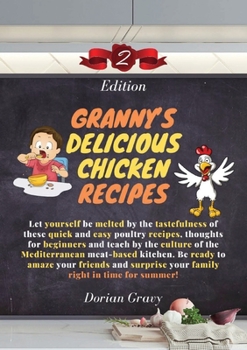 Granny's Delicious Chicken Recipes: Let yourself be melted by the tastefulness of these quick and easy poultry recipes, thoughts for beginners and teach by the culture of the Mediterranean meat-based 