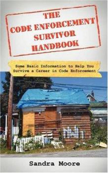Paperback The Code Enforcement Survivor Handbook: Some Basic Information to Help You Survive a Career in Code Enforcement Book
