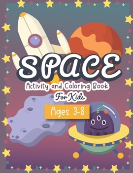 Space Activity and Coloring Book for kids ages 3-8: A Fun Kid Workbook Game For Learning, Solar System Coloring, Dot to Dot, Mazes, Word Search and More!