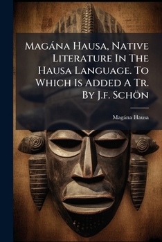 Magána Hausa: Native Literature Or Proverbs, Tales, Fables And Historical Fragments In The Hausa Language - Primary Source Edition