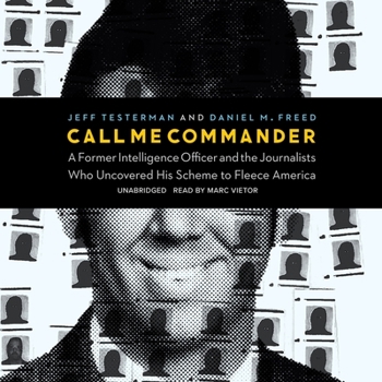 Audio CD Call Me Commander: A Former Intelligence Officer and the Journalists Who Uncovered His Scheme to Fleece America Book