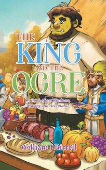 Hardcover The King and the Ogre: A Book About Kindness, Caring and Acceptance Book