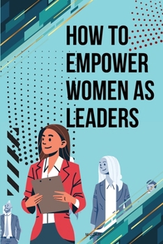 Paperback How to Empower Women as Leaders Book