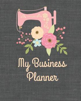 Paperback My Business Planner: Monthly Planner and organizer for sewing business with sales, expenses, budget, goals and more. Best planner for entre Book