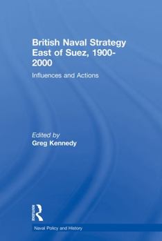 Paperback British Naval Strategy East of Suez, 1900-2000: Influences and Actions Book