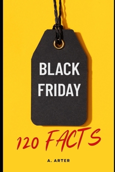 Fun facts book: Black Friday Frenzy: 120 Wild, Weird, and Wacky Facts You’ll Love: Uncover the Crazy Truths Behind Shopping’s Craziest Day—From Parking Lot Showdowns to Bizarre Bargains!