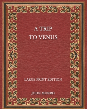 Paperback A Trip to Venus - Large Print Edition Book