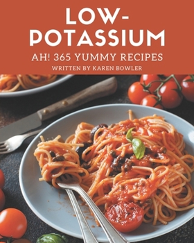 Paperback Ah! 365 Yummy Low-Potassium Recipes: A Yummy Low-Potassium Cookbook for Your Gathering Book