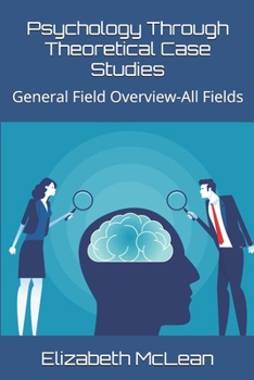 Psychology Through Theoretical Case Studies: General Field Overview-All Fields