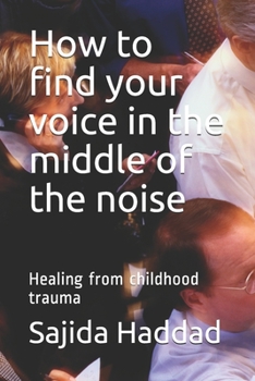 Paperback How to find your voice in the middle of the noise: Healing from childhood trauma Book